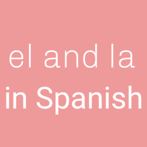El and La in Spanish