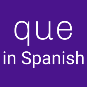 Read more about the article Que in Spanish