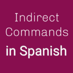 Indirect Commands in Spanish