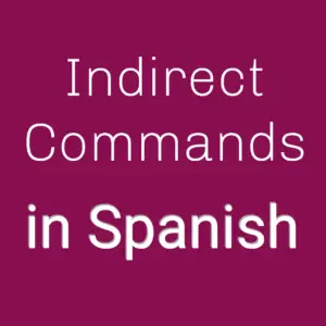 Indirect Commands in Spanish