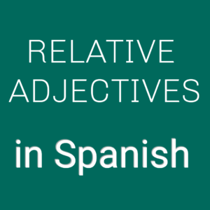 Relative Adjectives in Spanish