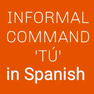 Informal Commands: Tú