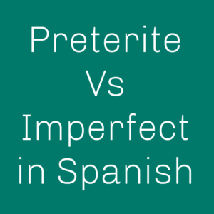 Read more about the article What is Preterite vs Imperfect in Spanish