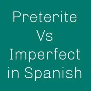 What is Preterite vs Imperfect in Spanish