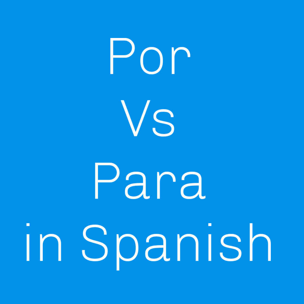 when-to-use-para-vs-por-in-spanish-spanish-to-go