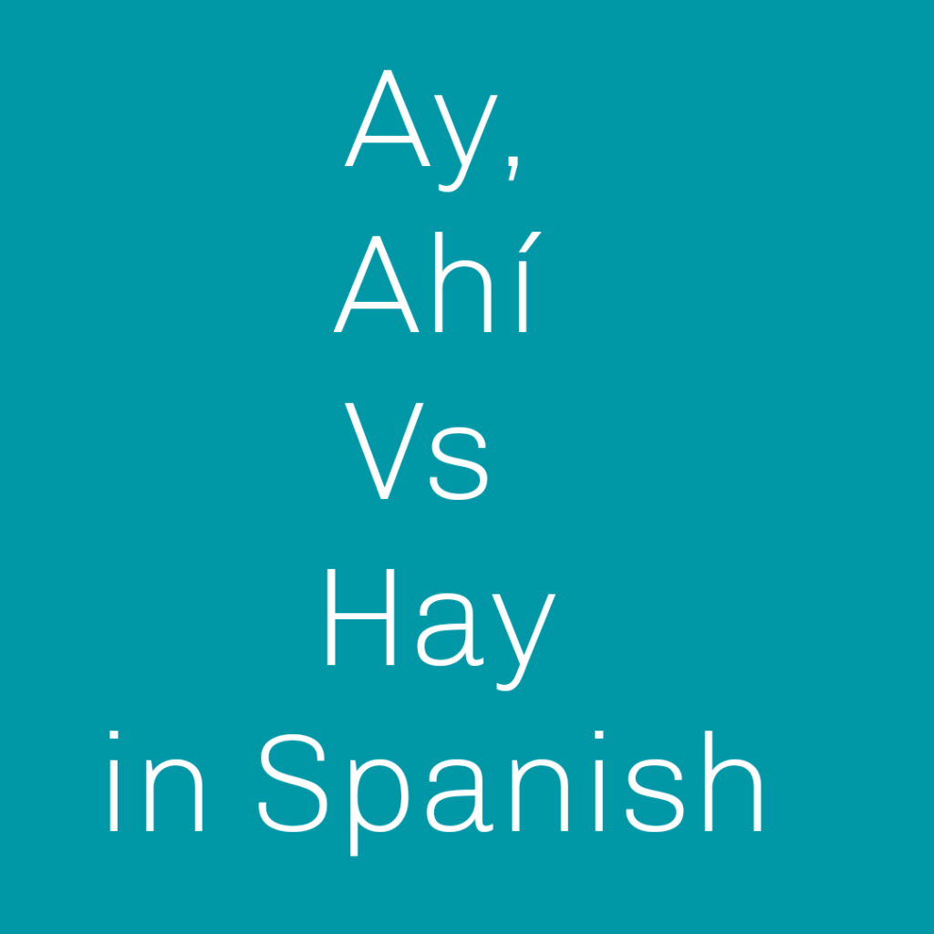 when-to-use-ay-ah-and-hay-in-spanish-spanish-to-go