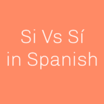 when to use si vs sí in Spanish