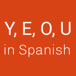 Read more about the article Y vs E vs O vs U in Spanish