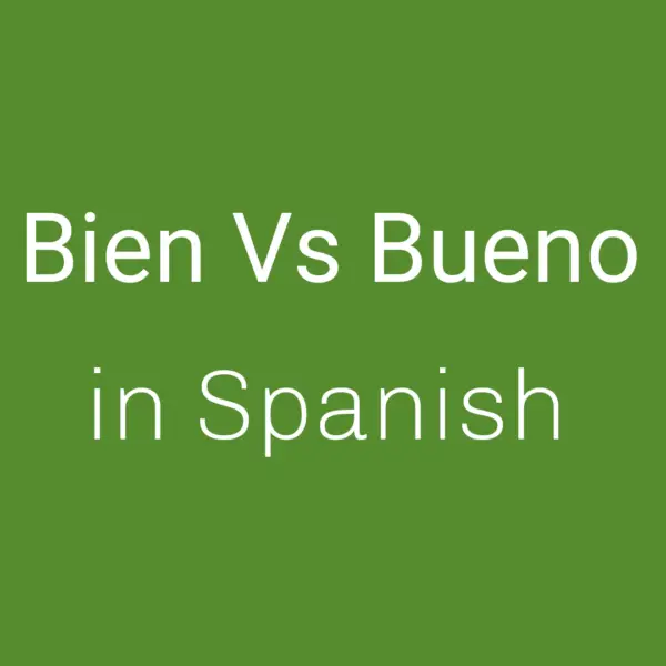 Bien Vs Bueno In Spanish Spanish To Go