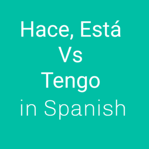 Read more about the article Hace vs Está vs Tengo in Spanish