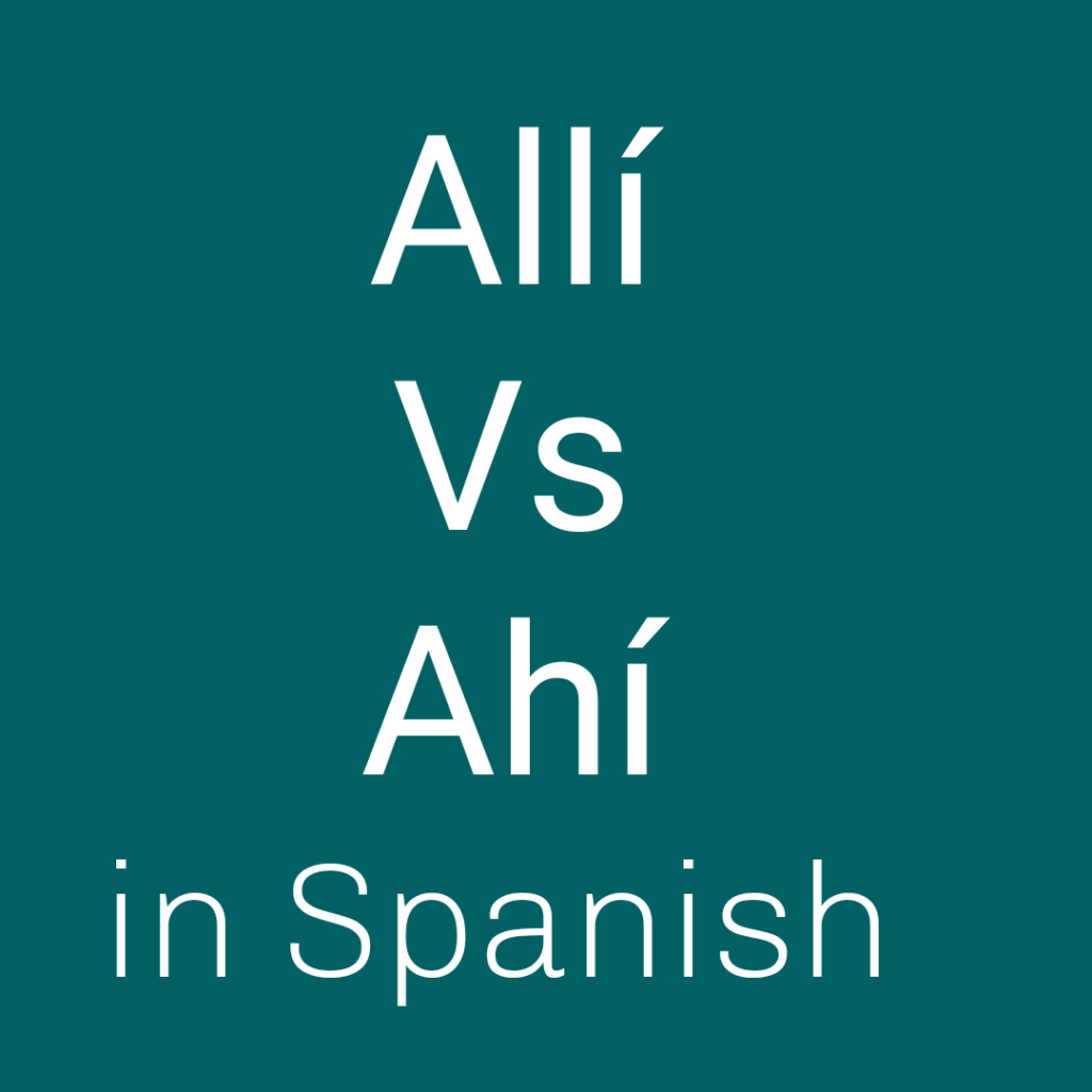 Allí Vs Ahí In Spanish Spanish To Go