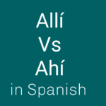 Allí vs Ahí in Spanish
