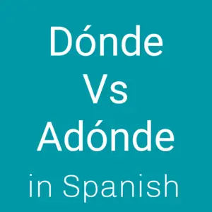 Dónde vs Adónde in Spanish