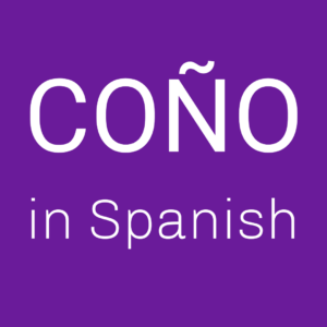 What Does Coño Mean in Spanish
