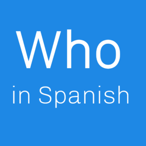 What is Who in Spanish