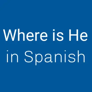 Where is He in Spanish 