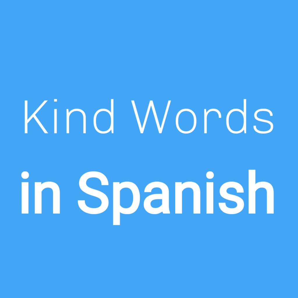 Kind Words In Spanish Spanish To Go