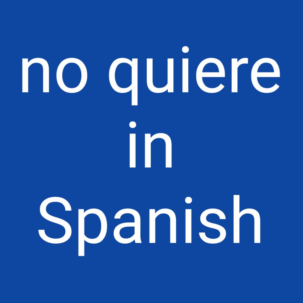 no quiere in Spanish
