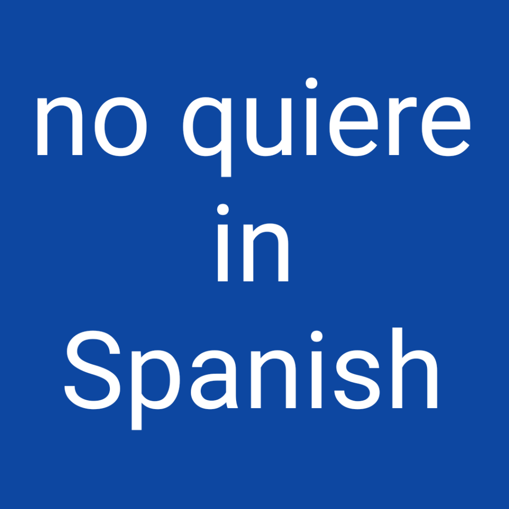 No Quiere In Spanish Spanish To Go