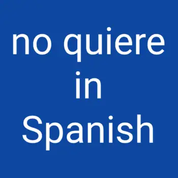 no quiere in Spanish