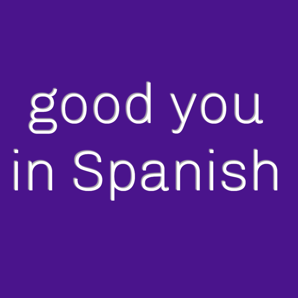 Good You in Spanish