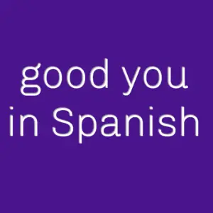 Read more about the article Good You in Spanish