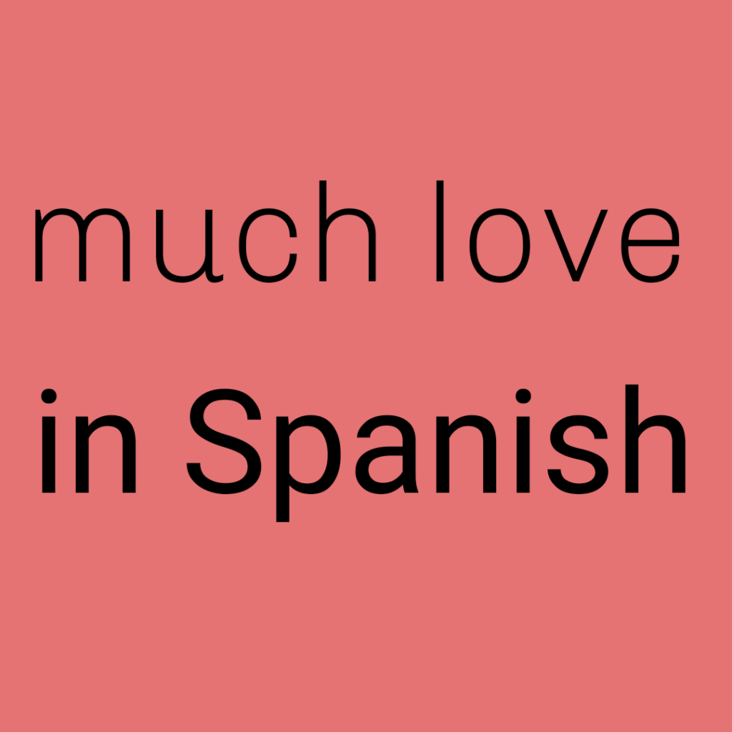Much Love in Spanish