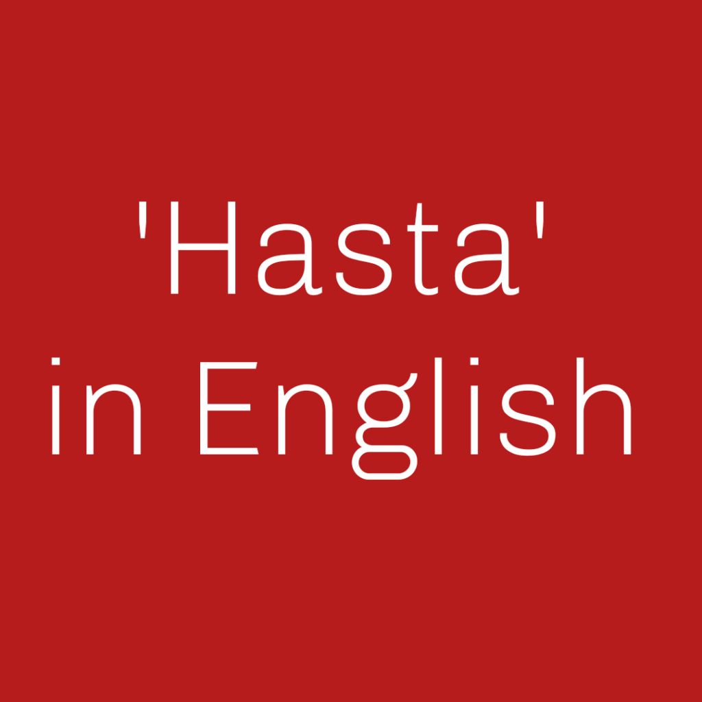 'Hasta' in English