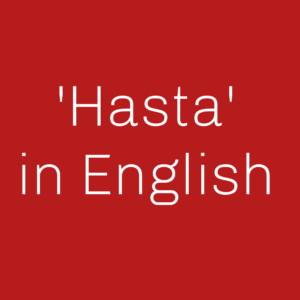 Read more about the article Hasta in English